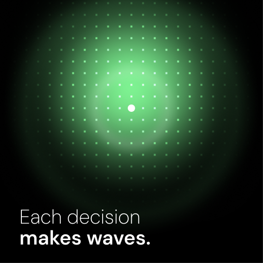 Each decision makes waves